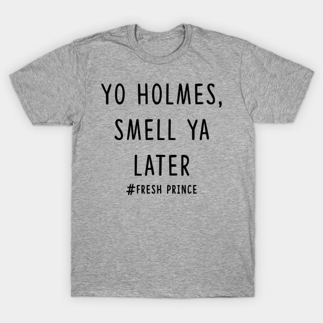 Yo Holmes, smell ya later T-Shirt by Amanda Bennett